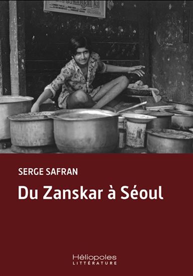 Du Zanskar à Séoul - SERGE SAFRAN