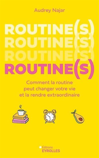 Routine(s) : comment la routine peut changer votre vie et la rendre extraordinaire - AUDREY NAJAR