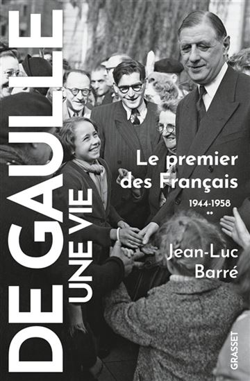 De Gaulle, une vie T.02 Le premier des Français : 1944-1956 - JEAN-LUC BARRÉ