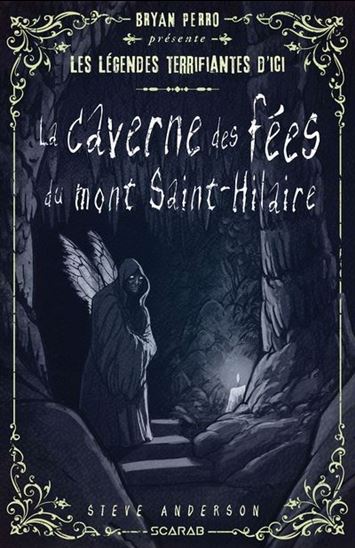 Les Légendes terrifiantes d&#39;ici : la caverne des fées du mont Saint-Hilaire - STEVE ANDERSON