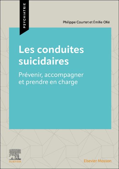Les Conduites suicidaires : prévenir, accompagner et prendre en charge - PHILIPPE COURTET - EMILIE OLIÉ