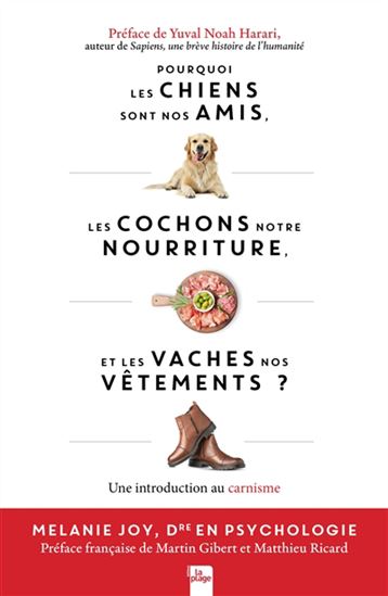 Pourquoi les chiens sont nos amis, les cochons notre nourriture et les vaches nos vêtements ? - MELANIE JOY