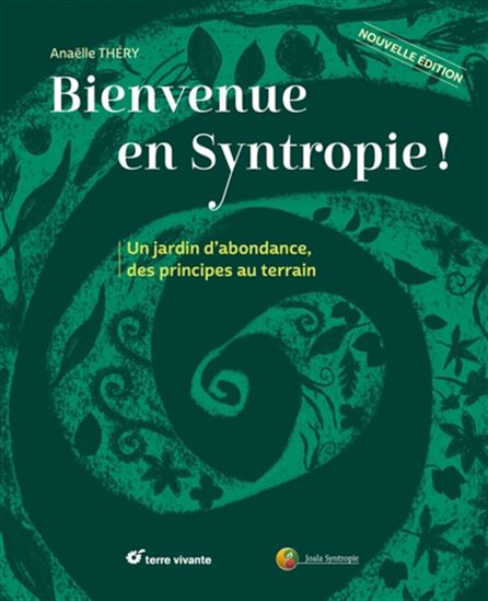 Bienvenue en syntropie ! : un jardin d'abondance, des principes au terrain - ANAËLLE THERY