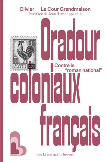 Nos Oradour coloniaux - OLIVIER LE COUR GRANDMAISON