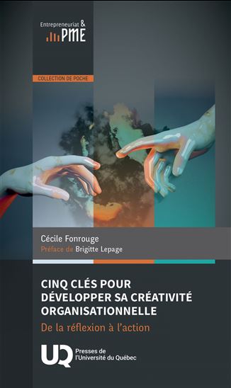Cinq clés pour développer sa créativité organisationnelle : De la réflexion à l’action - CÉCILE FONROUGE