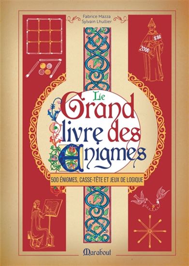 Le Grand livre des énigmes : 500 énigmes, casse-tête et jeux de logique - SYLVAIN LHULLIER - FABRICE MAZZA