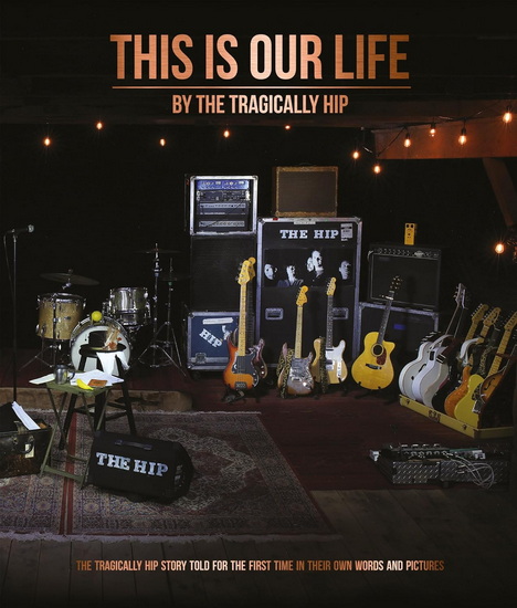 This Is Our Life - THE TRAGICALLY HIP