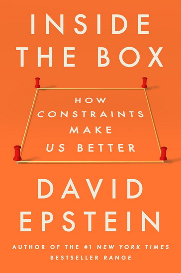 Inside the Box: How Constraints Make Us Better - DAVID EPSTEIN