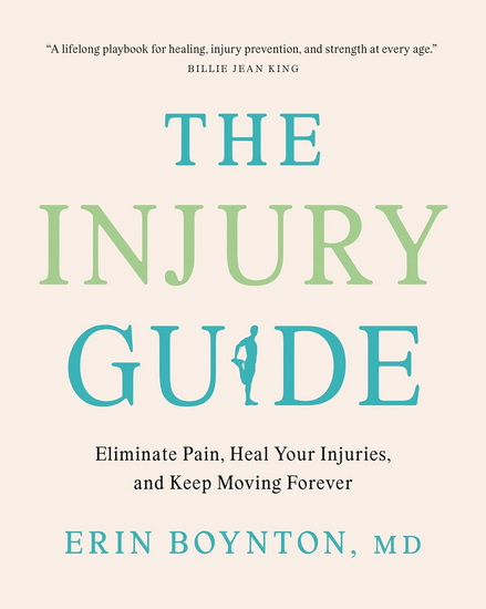 The Injury Guide: Eliminate Pain, Heal Your Injuries, and Keep Moving Forever - ERIN BOYNTON