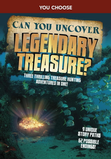 Can You Uncover Legendary Treasure?: Three Thrilling Treasure Hunting Adventures in One! - THOMAS KINGSLEY TROUPE