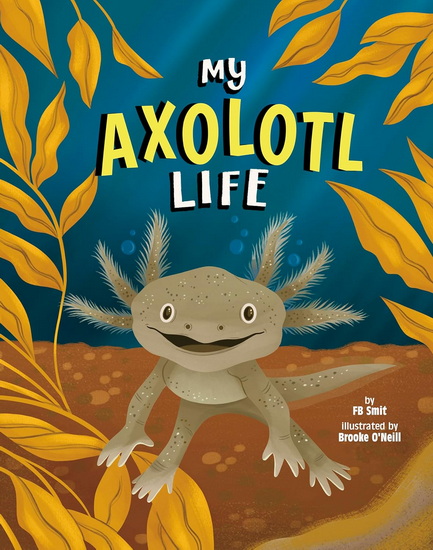 My Axolotl Life - BROOKE O'NEILL