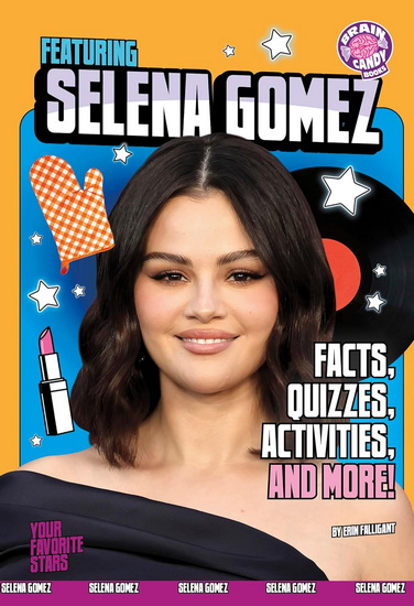 Featuring Selena Gomez: Facts, Quizzes, Activities, and More! - ERIN FALLIGANT