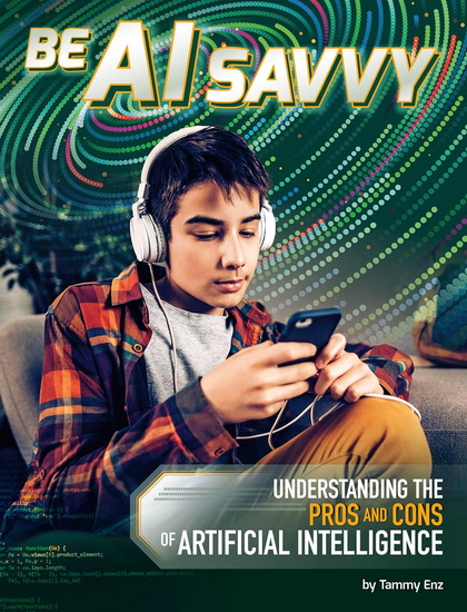 Be AI Savvy: Understanding the Pros and Cons of Artificial Intelligence - TAMMY ENZ