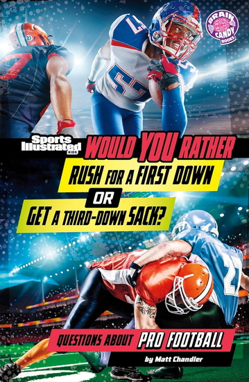 Would You Rather Rush for a First Down or Get a Third-Down Sack?: Questions About Pro Football - MATT CHANDLER