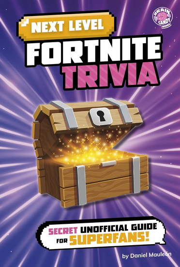 Next Level Fortnite Trivia: Secret Unofficial Guide for Superfans! - DANIEL MAULEEN