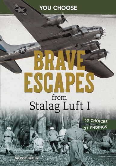 Brave Escapes from Stalag Luft I: Interactive World War II Missions - ERIC BRAUN