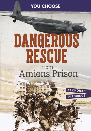 Dangerous Rescue from Amiens Prison: Interactive World War II Missions - MATT DOEDEN