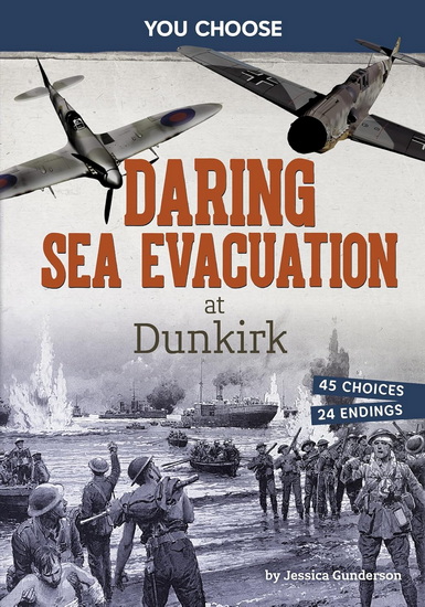 Daring Sea Evacuation at Dunkirk: Interactive World War II Missions - JESSICA GUNDERSON