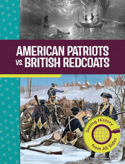 American Patriots vs. British Redcoats: Seeing History from All Sides - EMMA CARLSON BERNE