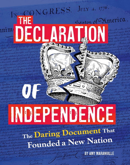 The Declaration of Independence: The Daring Document That Founded a New Nation - AMY MARANVILLE
