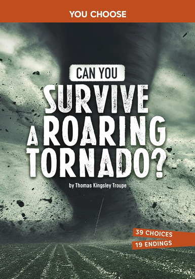 Can You Survive a Roaring Tornado?: An Interactive Survival Adventure - THOMAS KINGSLEY TROUPE