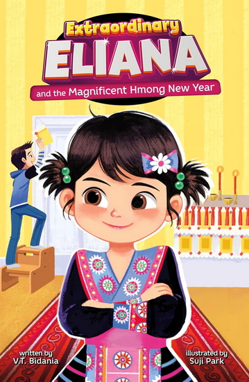 Extraordinary Eliana and the Magnificent Hmong New Year - V T BIDANIA