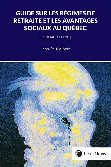 Guide sur les régimes de retraite et les avantages sociaux au Québec 6e éd. - JEAN-PAUL ALBERT