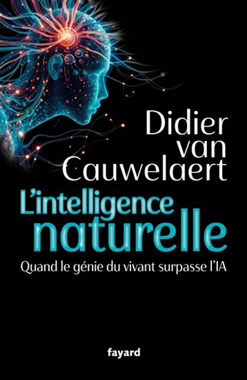 L&#39;Intelligence naturelle : quand le génie du vivant surpasse l&#39;IA - DIDIER VAN CAUWELAERT