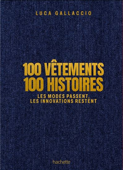 100 vêtements, 100 histoires : les modes passent, les innovations restent - LUCA GALLACCIO