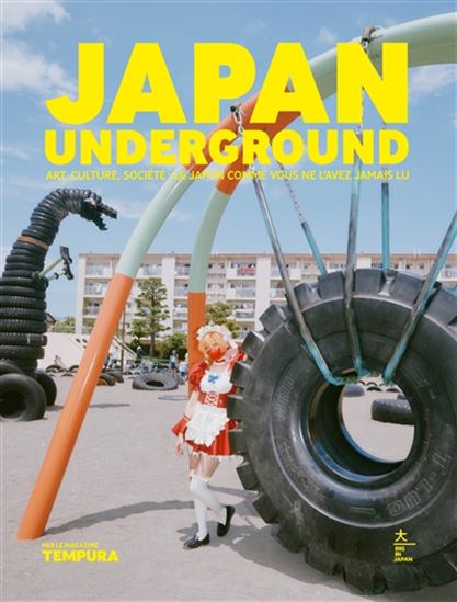 Japan underground : art, culture, société, le Japon comme vous ne l&#39;avez jamais lu - COLLECTIF