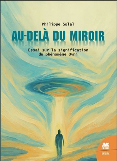 Au-delà du miroir : essai sur la signification du phénomène ovni - PHILIPPE SOLAL