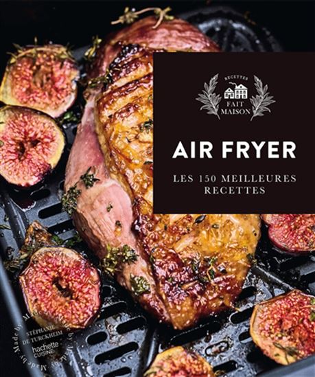 Air fryer : les 150 meilleures recettes - STÉPHANIE DE TURKHEIM