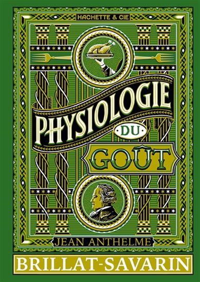 Physiologie du goût - JEAN ANTHELME BRILLAT-SAVARIN