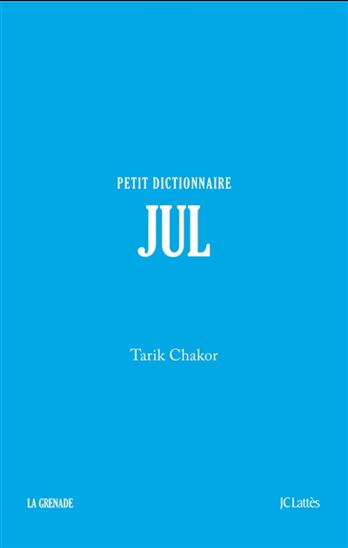 Jul : petit dictionnaire - TARIK CHAKOR