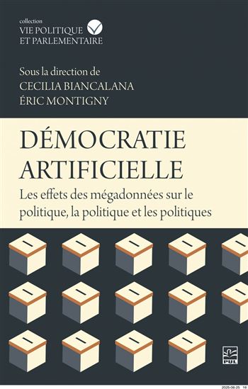 Démocratie artificielle : Les effets des mégadonnées sur le politique, la politique et les politiques - CECILIA BIANCALANA - ÉRIC MONTIGNY