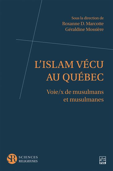 L&#39;Islam vécu au Québec : voie/x de musulmans et musulmanes - ROXANNE MARCOTTE - GÉRALDINE MOSSIÈRE
