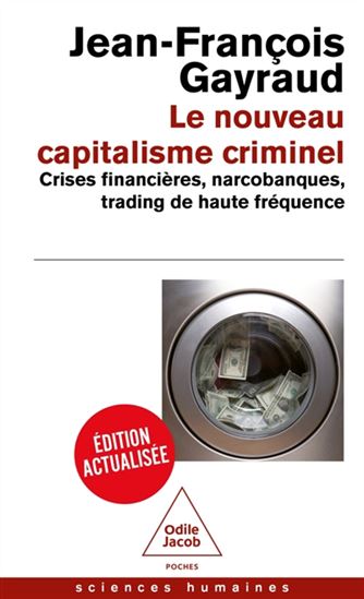 Le Nouveau capitalisme criminel : crises financières, narcobanques, trading de haute fréquence - JEAN-FRANÇOIS GAYRAUD