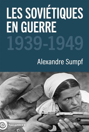 Les Soviétiques en guerre : portrait d&#39;un peuple : 1939-1949 - ALEXANDRE SUMPF