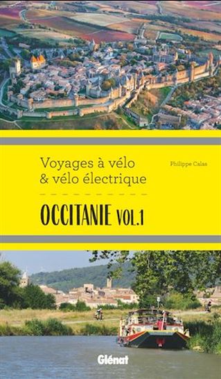 Occitanie # 01 : Itinéraires de 2 à 6 jours : Hérault, Pyrénées-Orientales, Ariège, Aude, Haute-Garonne et Tarn - PHILIPPE CALAS