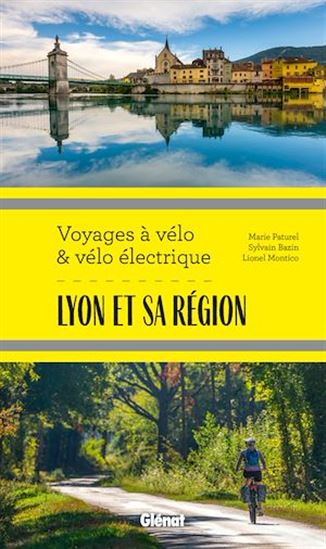 Lyon et sa région Voyages à vélo et vélo électrique - SYLVAIN BAZIN - LIONEL MONTICO - PATUREL