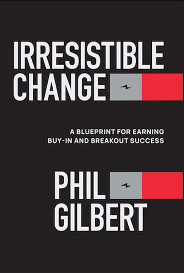 Irresistible Change - PHIL GILBERT