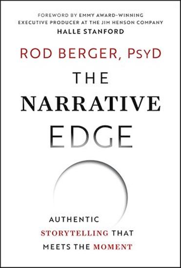 The Narrative Edge: Authentic Storytelling that Meets the Moment - ROD BERGER