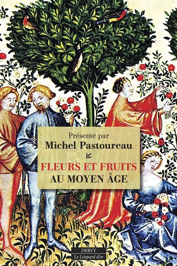 Fleurs et fruits au Moyen Age - MICHEL PASTOUREAU