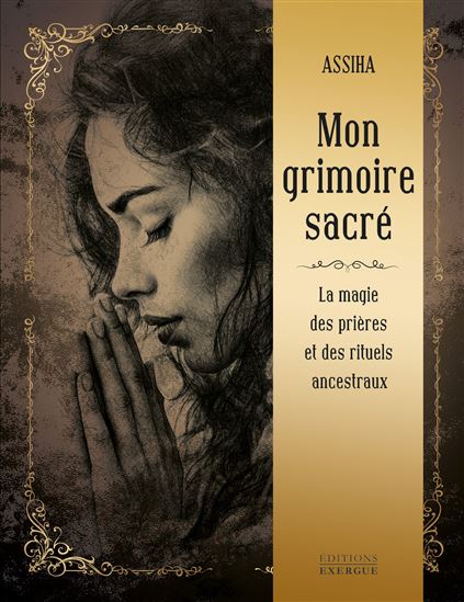 Mon grimoire sacré : la magie des prières et des rituels ancestraux - ASSIHA