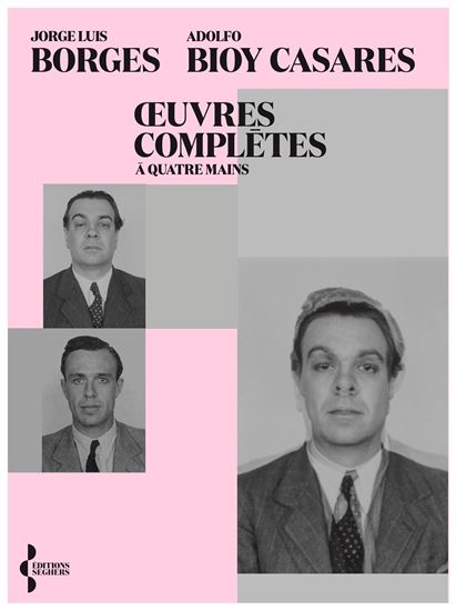 Alias : oeuvres complètes - JORGE LUIS BORGES - ADOLFO BIOY CASARES