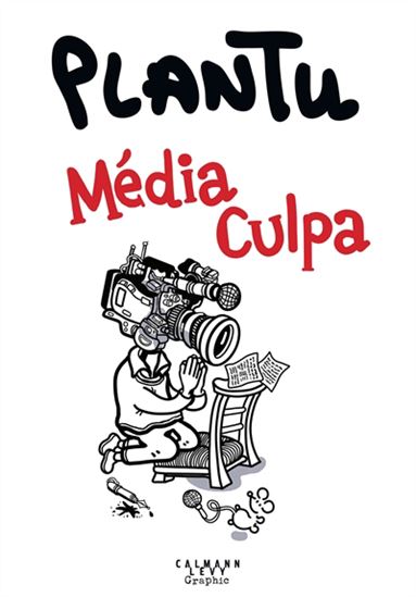 Plantu : média culpa - PLANTU