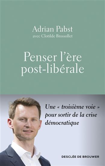 Penser l&#39;ère post-libérale : constat et proposition - ADRIAN PABST