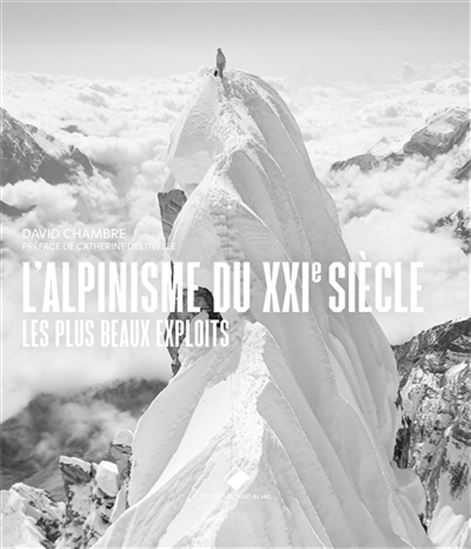 L'Alpinisme du XXIe siècle : les plus beaux exploits - DAVID CHAMBRE