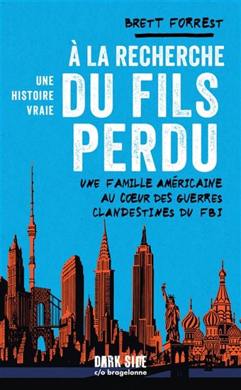 À la recherche du fils perdu : une famille américaine au coeur des guerres clandestines du FBI : une histoire vraie - BRETT FORREST