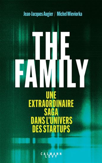 The Family : une extraordinaire saga dans l&#39;univers des startups - JEAN-JACQUES AUGIER - MICHEL WIEVIORKA